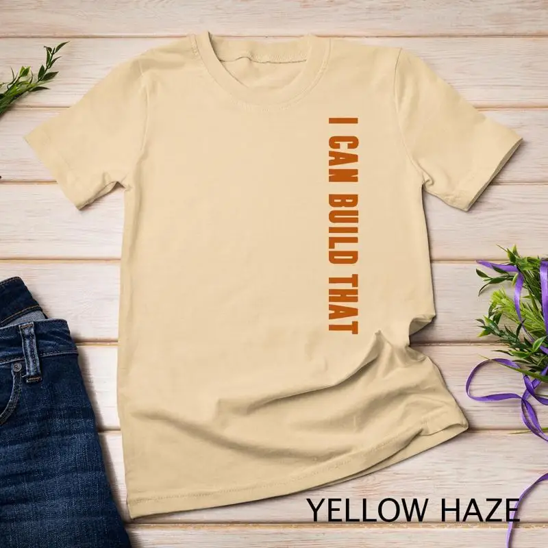Woodworking Quote - I Can Build That Shirt Carpenter